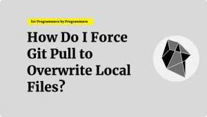 Git Pull to Overwrite Local Files