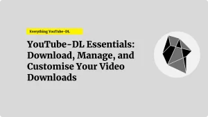 YouTube-DL Essentials: Download, Manage, and Customize Your Video Downloads