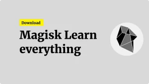 Magisk 101: Download, Install, and Master Rooting on Your Android Device