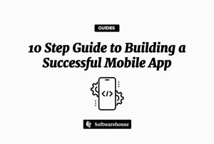 10 Step Guide to Building a Successful Mobile App